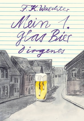 Mein 1. Glas Bier von Waechter,  F K