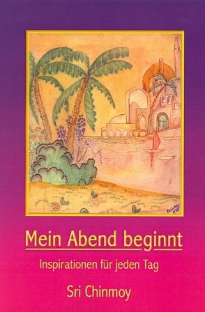 Mein Abend beginnt von Chinmoy,  Sri, Gilch,  Dravanam