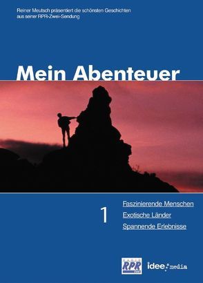 Mein Abenteuer. Das Beste aus 150000 spannenden Radiominuten / Faszinierende Menschen, Exotische Länder, Spannende Erlebnisse von Meutsch,  Reiner, Schoellkopf,  Uwe