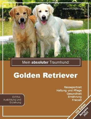 Mein absoluter Traumhund: Golden Retriever von Schnäbling,  Stephanie