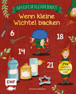 Mein Adventskalender-Backbuch: Wenn kleine Wichtel backen von Kuhlmann,  Christine