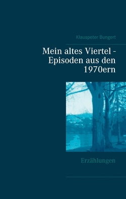 Mein altes Viertel – Episoden aus den 1970ern von Bungert,  Klauspeter