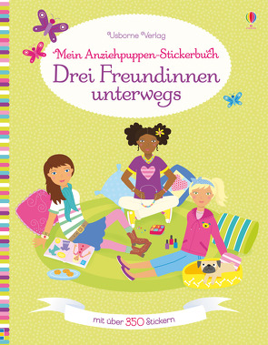 Mein Anziehpuppen-Stickerbuch: Drei Freundinnen unterwegs von Bowman,  Lucy, Moore,  Jo