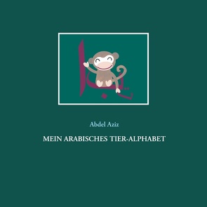 Mein arabisches Tier-Alphabet von Aziz,  Abdel