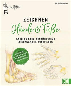 Mein Atelier Zeichnen Hände & Füße von Bammes,  Petra, Sopp,  Britta