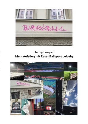 Mein Aufstieg mit RasenBallsport Leipzig von Lawyer,  Jenny