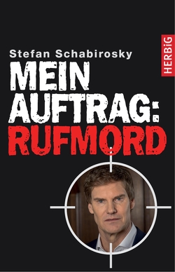 Mein Auftrag: Rufmord von Schabirosky,  Stefan