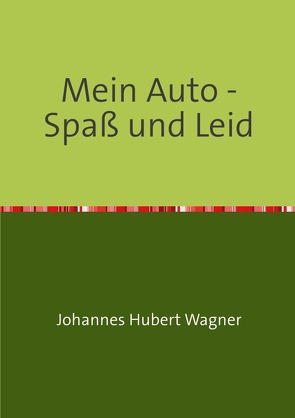 Mein Auto – Spaß und Leid von Wagner,  Johannes Hubert