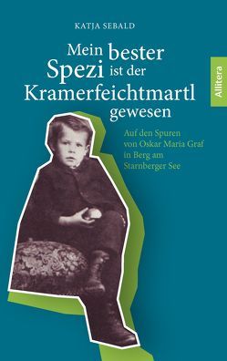 Mein bester Spezi ist der Kramerfeichtmartl gewesen von Sebald,  Katja