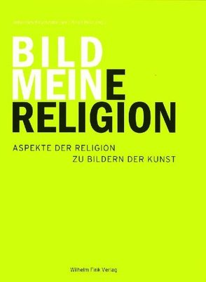 Mein Bild – Meine Religion von Pölzl,  Birgit, Rauchenberger,  Johannes