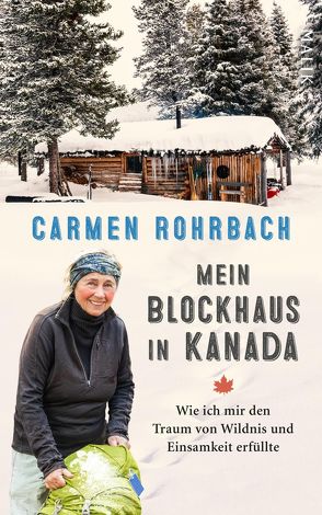 Mein Blockhaus in Kanada von Rohrbach,  Carmen