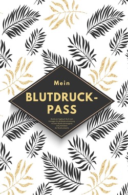 Mein Blutdruck-Pass Blutdruck-Tagebuch Buch zum Eintragen für die Blutdruckmessung mit dem Blutdruckmessgerät Dokumentation der Blutdruckwerte von Scholz,  Simone