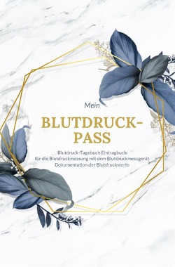 Mein Blutdruck-Pass Blutdruck-Tagebuch Eintragbuch für die Blutdruckmessung mit dem Blutdruckmessgerät Dokumentation der Blutdruckwerte von Scholz,  Simone