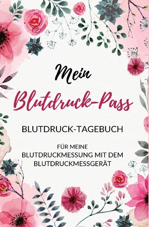 Mein Blutdruck-Pass Blutdruck-Tagebuch für meine Blutdruckmessung mit dem Blutdruckmessgerät von Scholz,  Simone