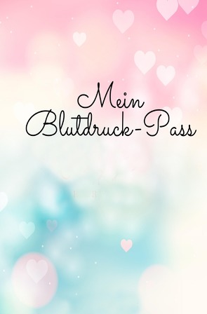 Mein Blutdruck-Pass Kompaktes Blutdruck-Tagebuch für meine Blutdruckmessung mit dem Blutdruckmessgerät von Scholz,  Simone