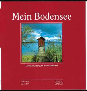 Mein Bodensee von Appenzeller,  Gerd, Bodman,  Wilderich von, Kopitzki,  Siegmund, Maier von Baden,  Otto J, Stadler,  Anton