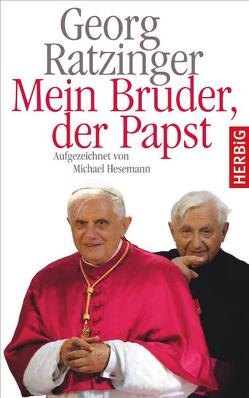 Mein Bruder der Papst von Hesemann,  Michael Bearbeitet von, Ratzinger,  Georg