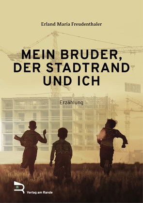 MEIN BRUDER, DER STADTRAND UND ICH von FREUDENTHALER,  ERLAND MARIA