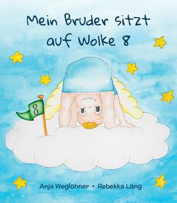 Mein Bruder sitzt auf Wolke 8 von Läng,  Rebekka, Weglöhner,  Anja