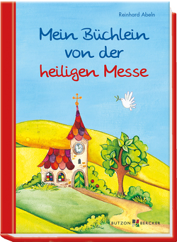 Mein Büchlein von der heiligen Messe von Abeln,  Reinhard, Schwandt,  Susanne