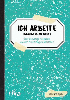 Ich arbeite (glaubt mein Chef) von De Rijck,  Elise