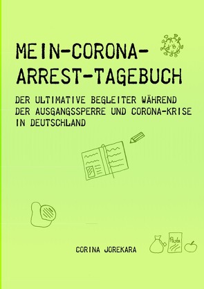 Mein Corona-Arrest-Tagebuch von Jorekara,  Corina