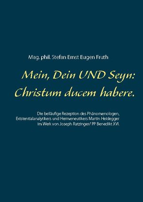 Mein, Dein UND Seyn: Christum ducem habere. von Fruth,  Mag.phil. Stefan Ernst Eugen