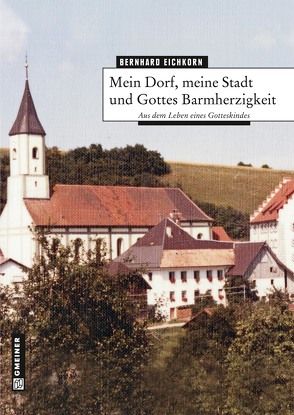 Mein Dorf, meine Stadt und Gottes Barmherzigkeit