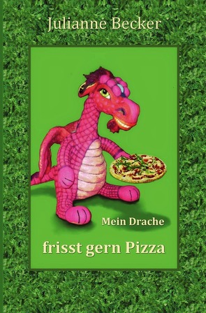 Mein Drache frisst gern Pizza von Becker,  Julianne