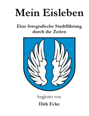 Mein Eisleben von Ecke,  Dirk