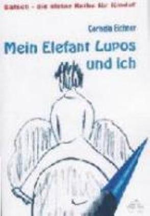 Mein Elefant Lupos und ich von Eichner,  Cornelia