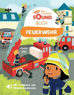 Mein Entdecker-Soundbuch – Feuerwehr von Pop,  Charlie, Püschel,  Nadine, Zoubenko,  Marion