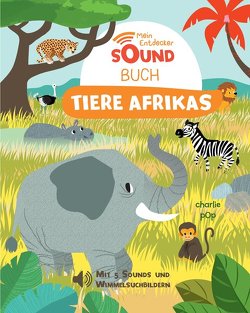 Mein Entdecker-Soundbuch – Tiere Afrikas von Pop,  Charlie, Püschel,  Nadine