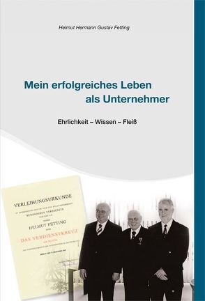 Mein erfolgreiches Leben als Unternehmer von Fetting,  Helmut Hermann Gustav