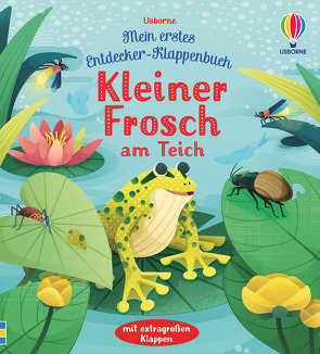 Mein erstes Entdecker-Klappenbuch: Kleiner Frosch am Teich von Milbourne,  Anna, Trionfetti,  Rossella