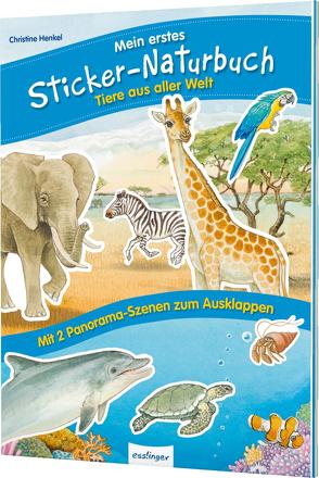 Mein erstes Sticker-Naturbuch: Tiere aus aller Welt von Henkel,  Christine