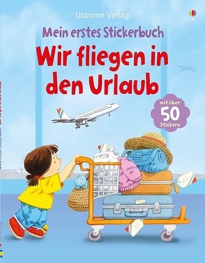 Mein erstes Stickerbuch: Wir fliegen in den Urlaub von Cartwright,  Stephen, Civardi,  Anna