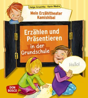 Mein Erzähltheater Kamishibai: Erzählen und Präsentieren in der Grundschule von Gruschka,  Helga, Wedra,  Karin