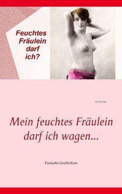 Mein feuchtes Fräulein darf ich wagen… von Paul,  Susi M.