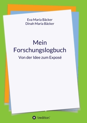 Mein Forschungslogbuch von Bäcker,  Eva Maria, Maria Bäcker,  Dinah