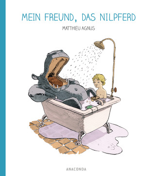 Mein Freund, das Nilpferd von Agnus,  Matthieu, Schöneborn,  Dieter