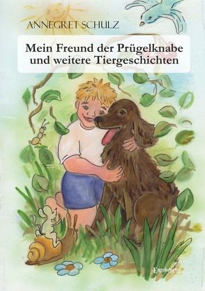 Mein Freund der Prügelknabe und weitere Tiergeschichten von Gabbert,  Christine, Schulz,  Annegret