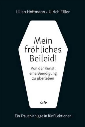 Mein fröhliches Beileid! von Filler,  Ulrich, Hoffmann,  Lilian