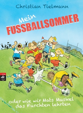 Mein Fußballsommer oder wie wir Mats Muskel das Fürchten lehrten von Schulmeyer,  Heribert, Tielmann,  Christian