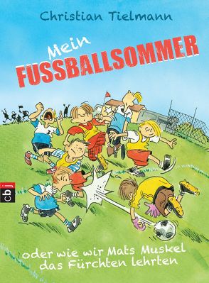 Mein Fußballsommer oder wie wir Mats Muskel das Fürchten lehrten von Schulmeyer,  Heribert, Tielmann,  Christian