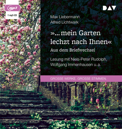 »… mein Garten lechzt nach Ihnen«. Aus dem Briefwechsel von Groschopp,  Holger, Immenhausen,  Wolfgang, Jensen,  Beate, Kuhlmann,  Ulrich, Lichtwark,  Alfred, Liebermann,  Max, Rudolph,  Niels-Peter