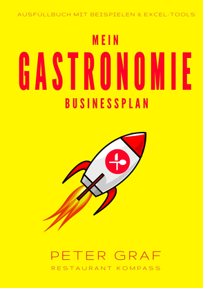 Mein Gastronomie Businessplan – Die 5 Bausteine zur erfolgreichen Gründung von Cafés, Restaurants und Bars – Ausfüllbuch mit Beispielen & Excel-Tools von Graf,  Peter