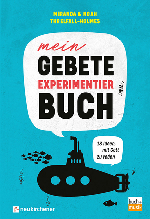 Mein Gebete-Experimentierbuch von Threlfall-Holmes,  Miranda, Threlfall-Holmes,  Noah