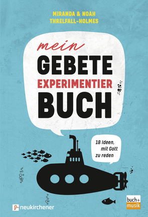 Mein Gebete-Experimentierbuch von Threlfall-Holmes,  Miranda, Threlfall-Holmes,  Noah