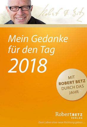 Mein Gedanke für den Tag – Abreißkalender 2018 von Betz,  Robert Theodor